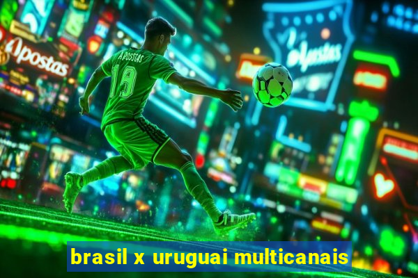 brasil x uruguai multicanais